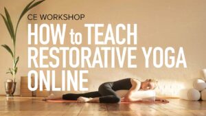 CE Workshop | How to Teach Restorative Yoga Online