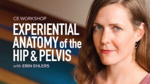 CE Workshop | Experiential Anatomy of the Hip and Pelvis