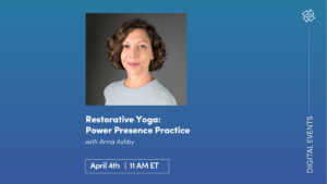 CE Workshop | Restorative Yoga: Power Presence Practice