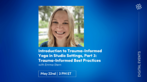 CE Workshop | Introduction to Trauma-Informed Yoga in Studio Settings, Part 3: Trauma-Informed Best Practices