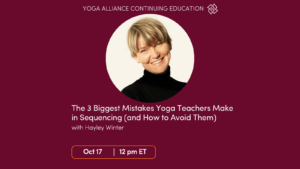 CE Workshop | The 3 Biggest Mistakes Yoga Teachers Make in Sequencing (and How to Avoid Them)